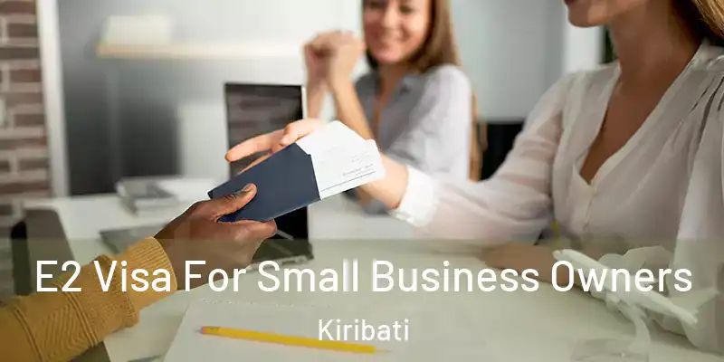 E2 Visa For Small Business Owners Kiribati