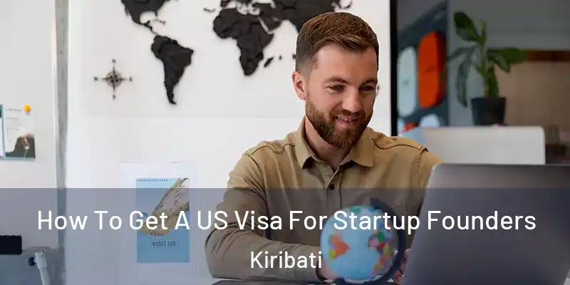  How To Get A US Visa For Startup Founders Kiribati