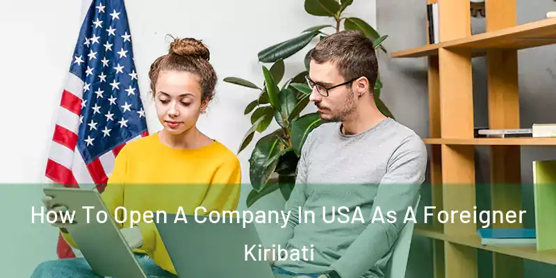 How To Open A Company In USA As A Foreigner Kiribati