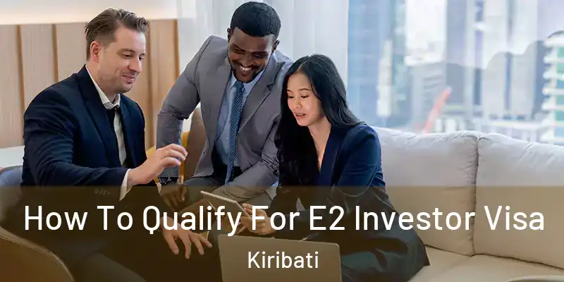 How To Qualify For E2 Investor Visa Kiribati