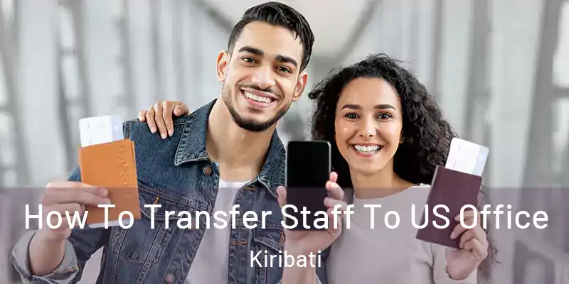  How To Transfer Staff To US Office Kiribati