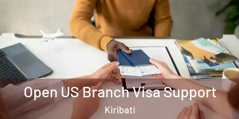 Open US Branch Visa Support Kiribati